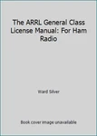 The Arrl General Class License Manual: For Ham Radio By Ward Silver. Fixed Price $29.31.